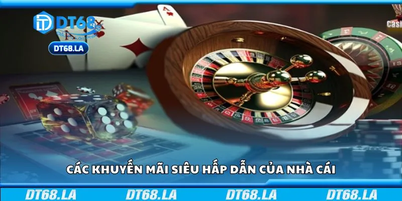 Các khuyến mãi siêu hấp dẫn của nhà cái